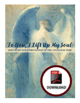To You, I Lift Up My Soul: Antiphons for Every Sunday of the Liturgical Year-DOWNLOAD